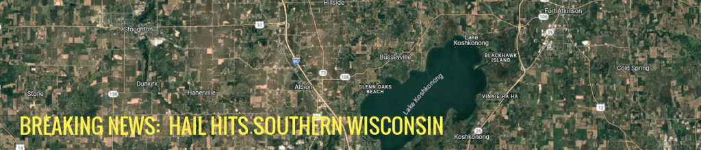 Hail Storm Hits Fort Atkinson, Evansville, Edgerton, Stoughton Wisconsin and surround area.